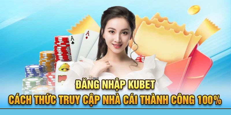 Đăng nhập Kubet cần điền đúng thông tin