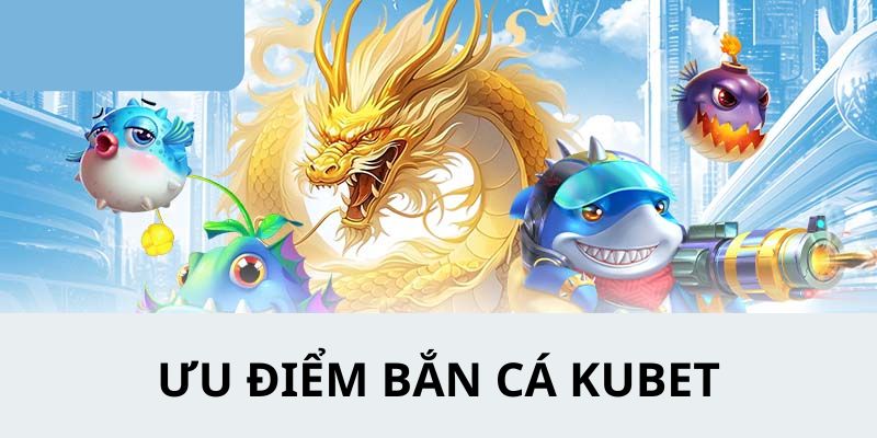 Thông tin chi tiết giới thiệu về game bắn cá KUBET