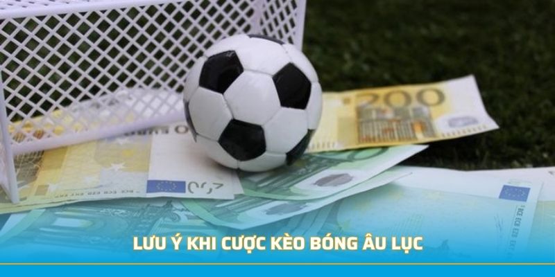 Lưu ý khi cược kèo bóng Âu lục