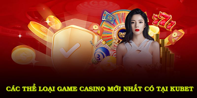 Các thể loại game casino mới nhất có tại KUBET