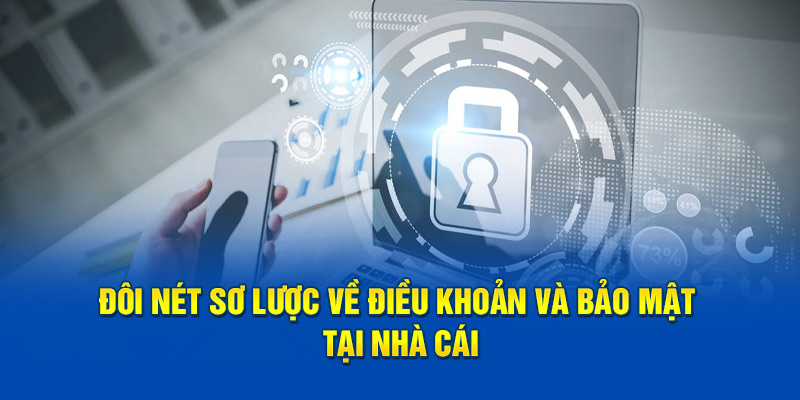 Đôi nét sơ lược về điều khoản và bảo mật tại nhà cái