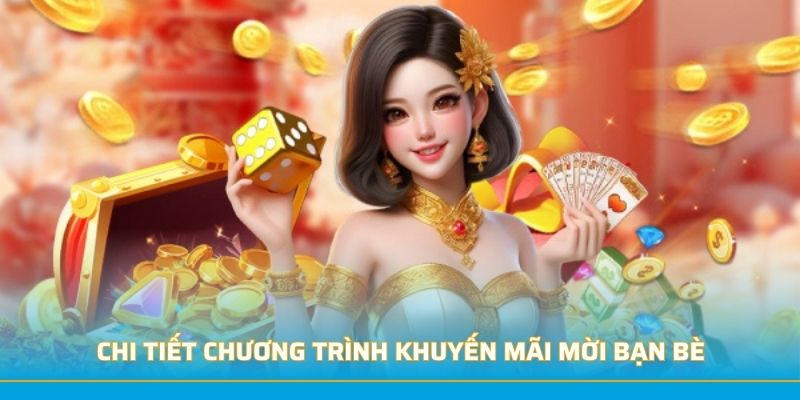 Chi tiết chương trình khuyến mãi mời bạn bè
