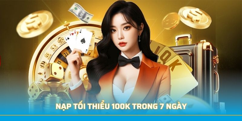 Nạp tối thiểu 100K trong 7 ngày