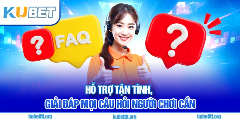 Hỗ trợ tận tình, giải đáp mọi câu hỏi người chơi cần