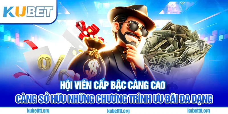 Hội viên cấp bậc càng cao càng sở hữu những chương trình ưu đãi đa dạng