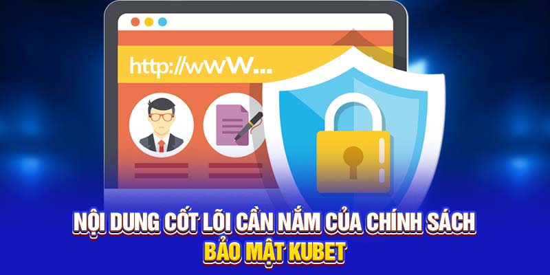 Nội dung cốt lõi cần nắm của chính sách bảo mật Kubet