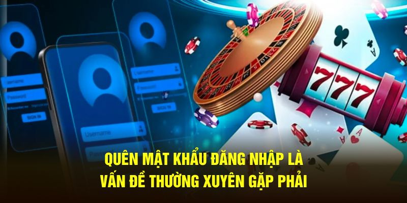Quên mật khẩu đăng nhập là vấn đề thường xuyên gặp phải