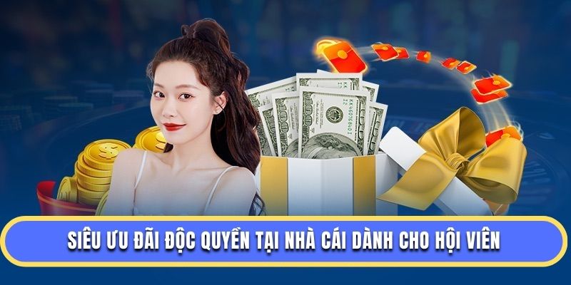 Siêu ưu đãi độc quyền tại nhà cái dành cho hội viên