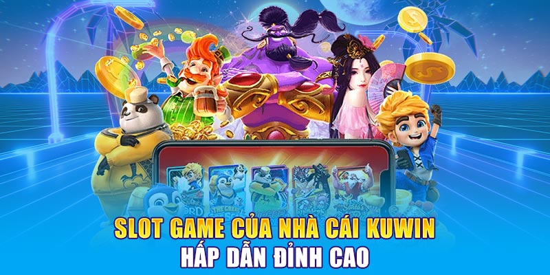 Slot game của nhà cái kuwin hấp dẫn đỉnh cao