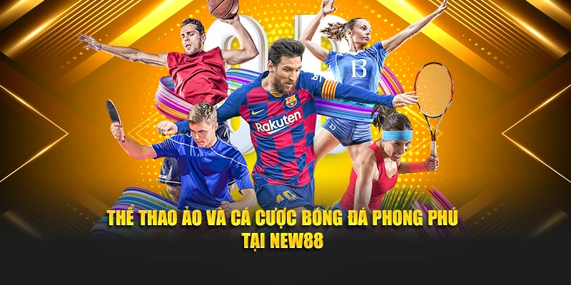 Thể thao ảo và cá cược bóng đá phong phú tại New88